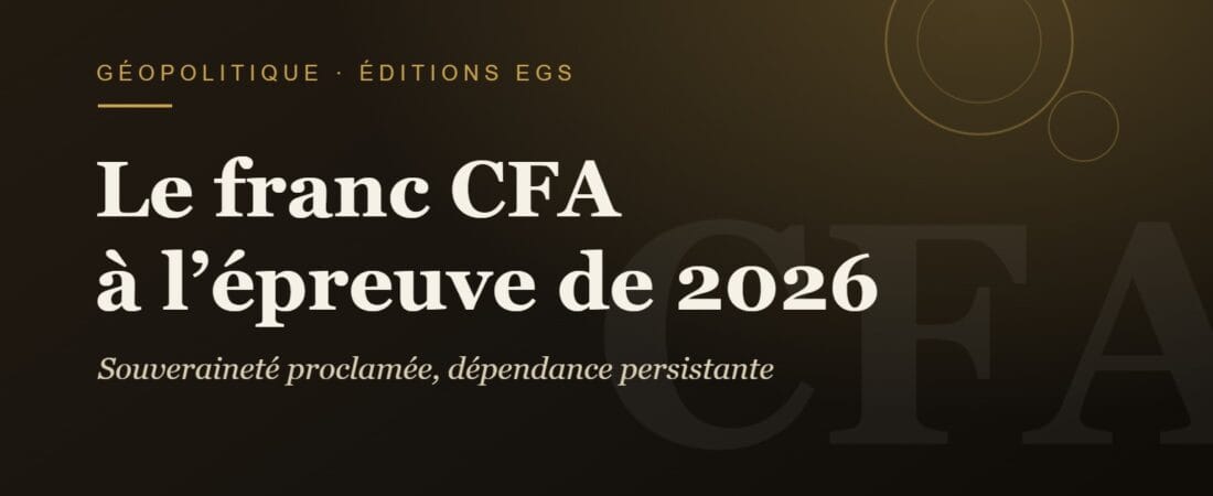 Le franc CFA à l’épreuve de 2026 : souveraineté proclamée, dépendance persistante